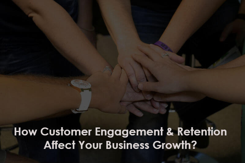 Customer Engagement and Retention is Important for Businesses